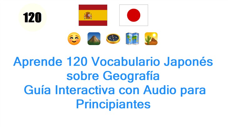 Aprende 120 Vocabulario Japonés sobre Geografía: Guía Interactiva con Audio para Principiantes